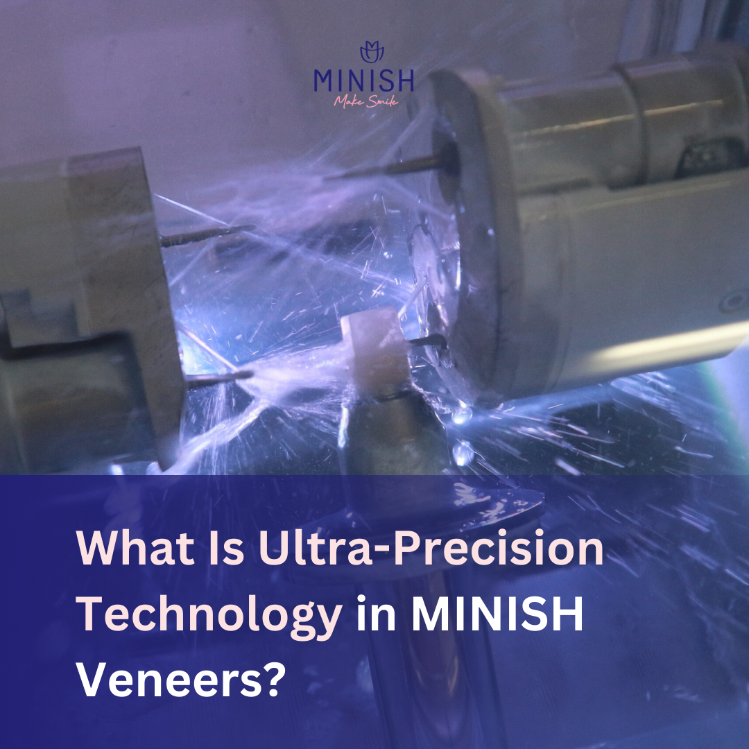 What Is Ultra-Precision Technology in MINISH Veneers?